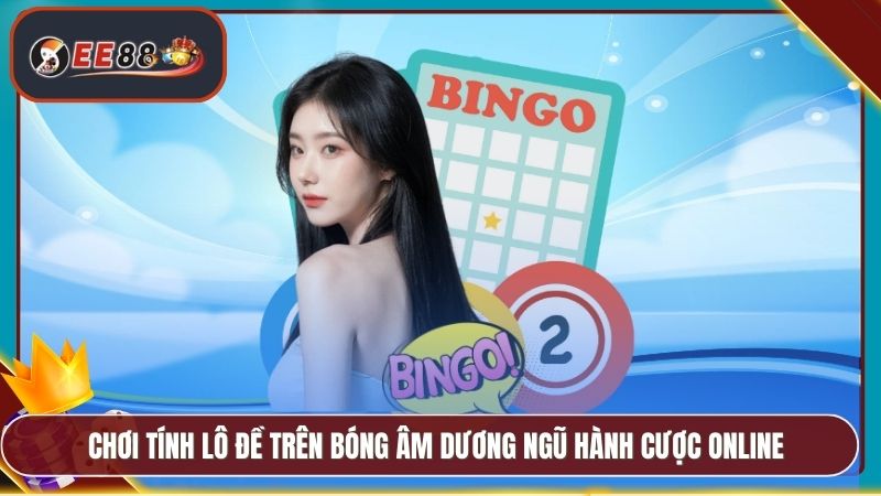 Chơi tính lô đề trên bóng âm dương ngũ hành cược online