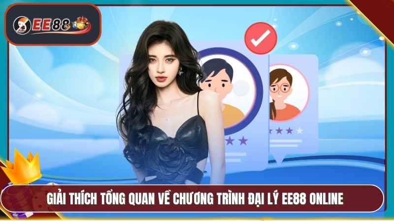 Giải thích tổng quan về chương trình Đại lý EE88 online