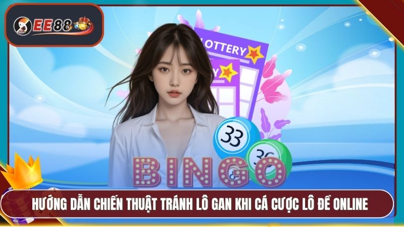 Hướng dẫn chiến thuật tránh lô gan khi cá cược lô đề online