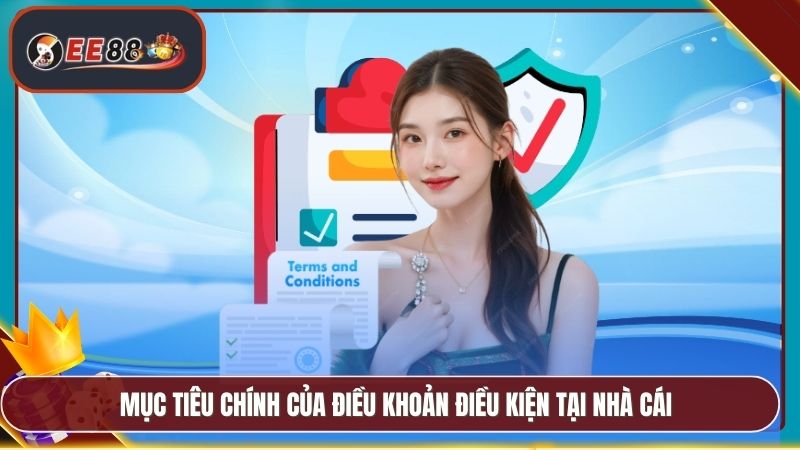 Điều Khoản Điều Kiện EE88 - Quy Định Rõ Ràng Minh Bạch 2 Mục tiêu chính của điều khoản điều kiện tại nhà cái