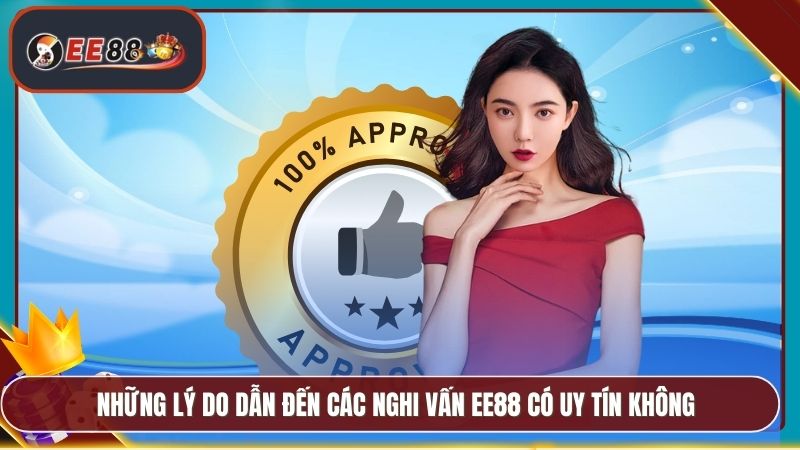 Những lý do dẫn đến các nghi vấn EE88 có uy tín không