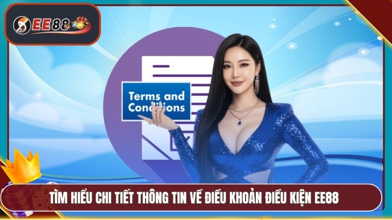 Điều Khoản Điều Kiện EE88 - Quy Định Rõ Ràng Minh Bạch 1 Tìm hiểu chi tiết thông tin về điều khoản điều kiện EE88
